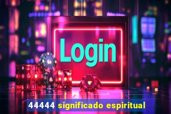 44444 significado espiritual